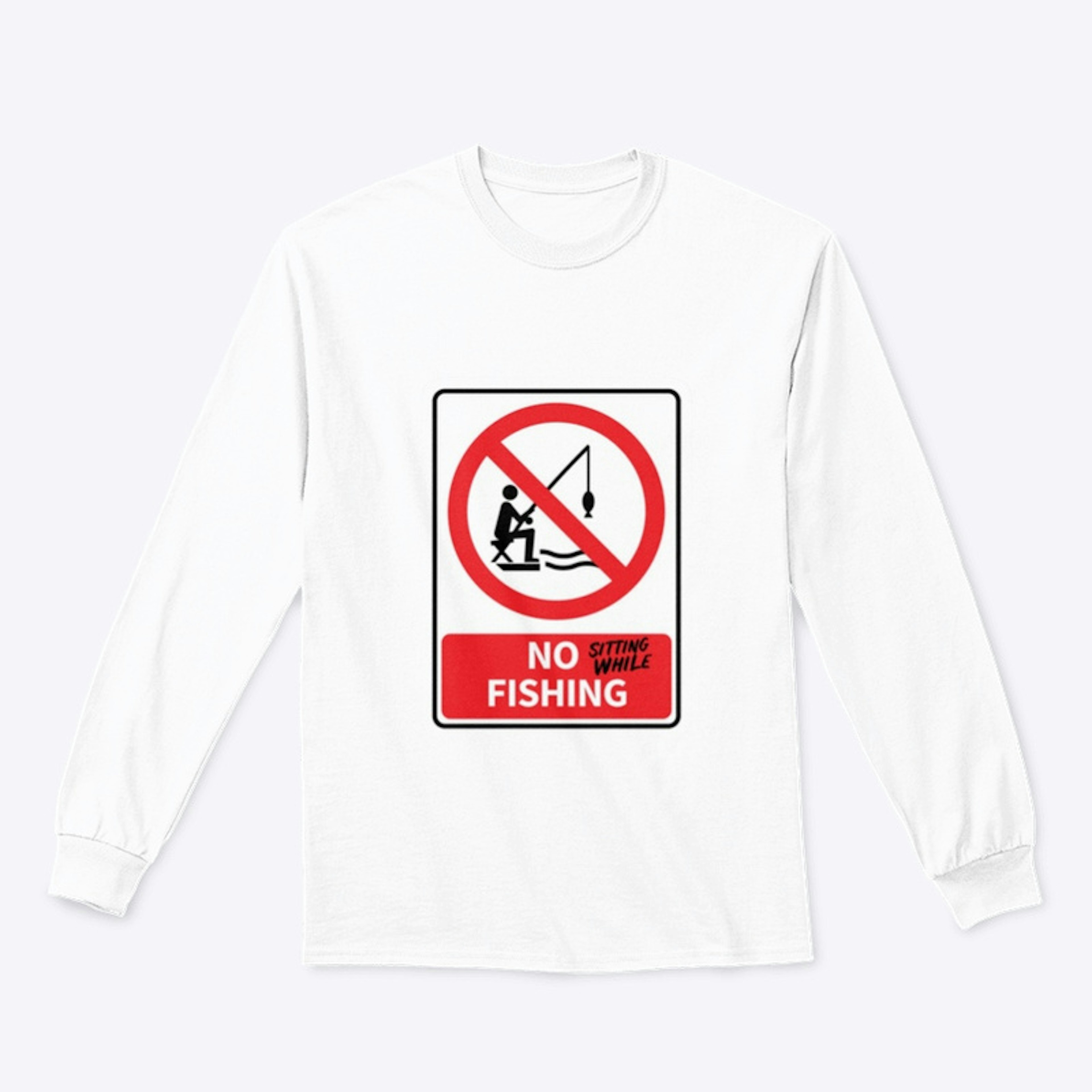 NO sitting while FISHING 